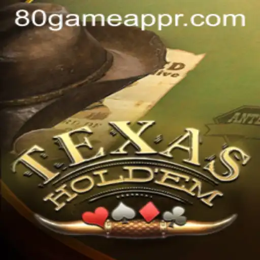 Texas Hold'em: Dive into the Thrilling World of 80GAME.app